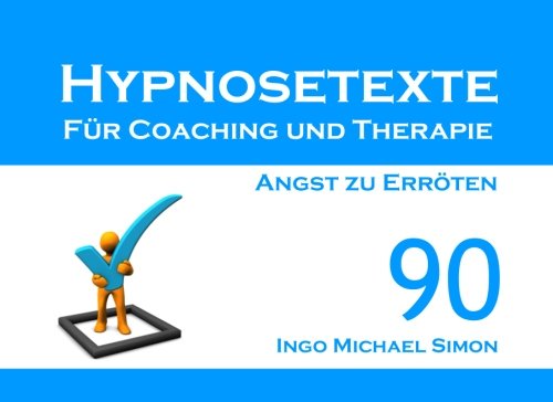 Hypnosetexte für Coaching und Therapie: Band 90 - Angst zu Erröten Hypnosetexte für Coaching und Therapie: Band 90 - Angst zu Erröten