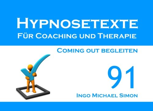 Hypnosetexte für Coaching und Therapie: Band 91 - Coming out begleiten Hypnosetexte für Coaching und Therapie: Band 91 - Coming out begleiten von CreateSpace Independent Publishing Platform