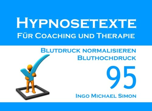 Hypnosetexte für Coaching und Therapie. Band 95: Blutdruck normalisieren (Bluthochdruck)