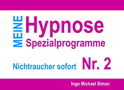 Meine Hypnose Spezialprogramme - Nr. 2: Nichtraucher sofort von CreateSpace Independent Publishing Platform