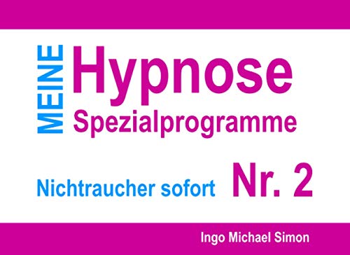 Meine Hypnose Spezialprogramme - Nr. 2: Nichtraucher sofort Meine Hypnose Spezialprogramme - Nr. 2: Nichtraucher sofort von CreateSpace Independent Publishing Platform