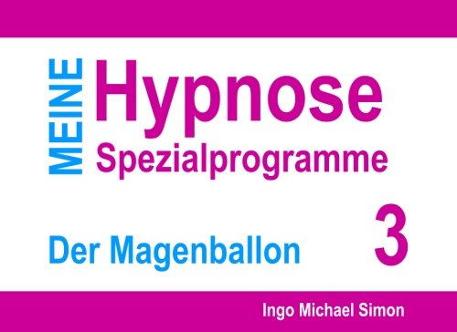 Meine Hypnose Spezialprogramme: Nr. 3 - Der Magenballon von CreateSpace Independent Publishing Platform