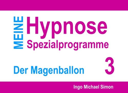 Meine Hypnose Spezialprogramme: Nr. 3 - Der Magenballon Meine Hypnose Spezialprogramme: Nr. 3 - Der Magenballon von CreateSpace Independent Publishing Platform