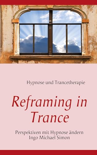 Reframing in Trance: Perspektiven mit Hypnose ändern