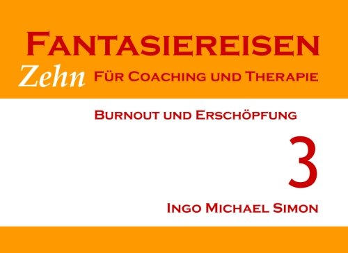 Zehn Fantasiereisen für Coaching und Therapie. Band 3: Burnout und Erschöpfung
