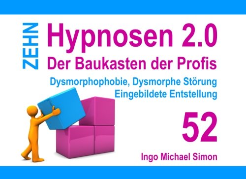 Zehn Hypnosen 2.0 - Band 52: Dysmorphophobie, Dysmorphe Störung, Eingebildete Entstellung