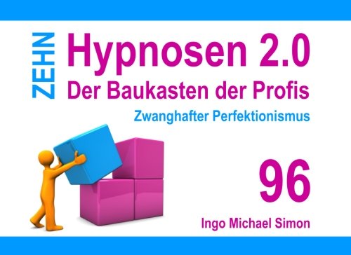 Zehn Hypnosen 2.0 - Band 96: Zwanghafter Perfektionismus Zehn Hypnosen 2.0 - Band 96: Zwanghafter Perfektionismus von CreateSpace Independent Publishing Platform