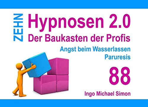 Zehn Hypnosen 2.0: Band 88 - Angst beim Wasserlassen, Paruresis Zehn Hypnosen 2.0: Band 88 - Angst beim Wasserlassen, Paruresis von Independently published