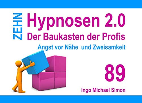 Zehn Hypnosen 2.0: Band 89 - Angst vor Nähe und Zweisamkeit Zehn Hypnosen 2.0: Band 89 - Angst vor Nähe und Zweisamkeit