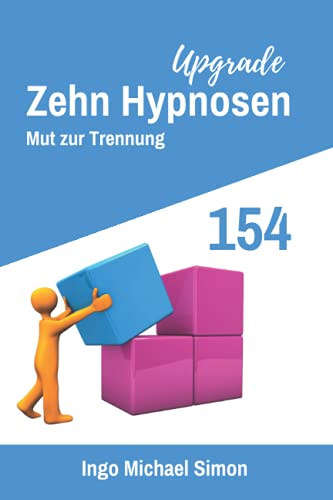 Zehn Hypnosen Upgrade 154: Mut zur Trennung Zehn Hypnosen Upgrade 154: Mut zur Trennung von Independently published