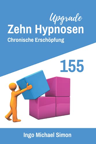 Zehn Hypnosen Upgrade 155: Chronische Erschöpfung Zehn Hypnosen Upgrade 155: Chronische Erschöpfung von Independently published