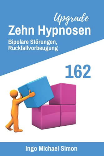 Zehn Hypnosen Upgrade 162: Bipolare Störungen, Rückfallvorbeugung Zehn Hypnosen Upgrade 162: Bipolare Störungen, Rückfallvorbeugung von Independently published