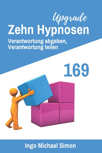 Zehn Hypnosen Upgrade 169: Verantwortung abgeben, Verantwortung teilen Zehn Hypnosen Upgrade 169: Verantwortung abgeben, Verantwortung teilen