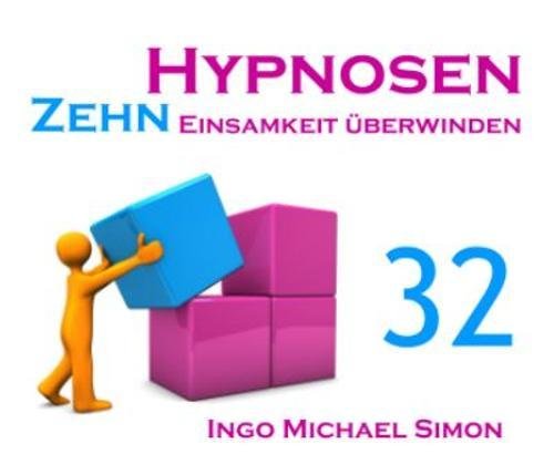 Zehn Hypnosen. Band 32: Einsamkeit überwinden von CreateSpace Independent Publishing Platform