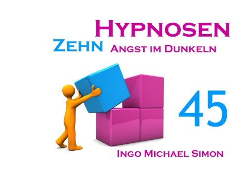 Zehn Hypnosen. Band 45: Angst im Dunkeln Zehn Hypnosen. Band 45: Angst im Dunkeln