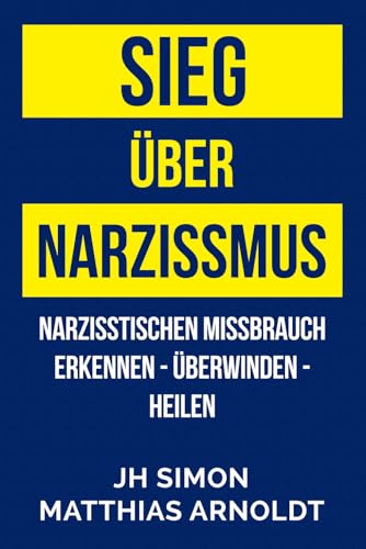 Sieg über Narzissmus: Narzisstischen Missbrauch erkennen - überwinden - heilen von Independently published