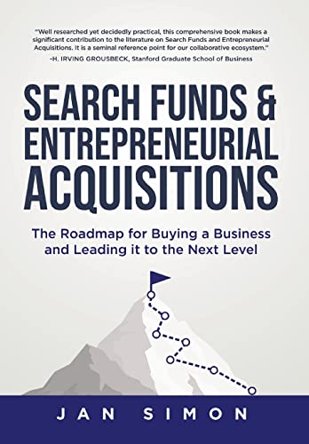 Search Funds & Entrepreneurial Acquisitions: The Roadmap for Buying a Business and Leading it to the Next Level