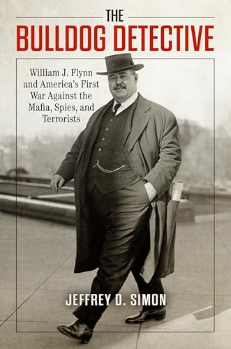 The Bulldog Detective: William J. Flynn and America's First War Against the Mafia, Spies, and Terrorists The Bulldog Detective: William J. Flynn and America's First War Against the Mafia, Spies, and Terrorists von Prometheus Books