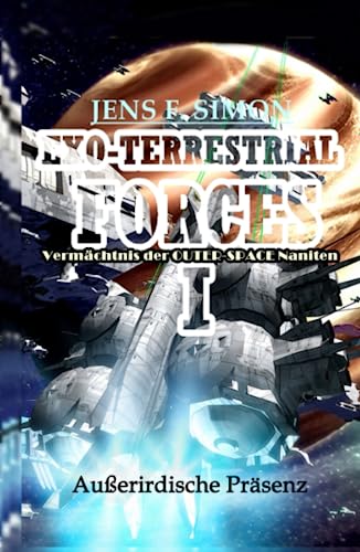 Außerirdische Präsenz: Vermächtnis der OUTER-SPACE Naniten (EXO-TERRESTRIAL-FORCES, Band 1) von S. Verlag JG