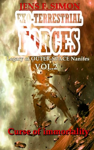 Curse of immortality: Legacy of OUTER-SPACE nanites (EXO-TERRESTRIAL-FORCES, Band 2) von S. Verlag JG