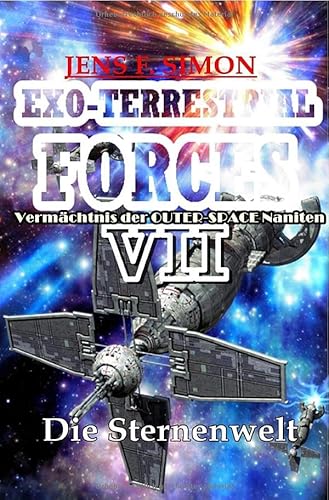 EXO-TERRESTRIAL-FORCES / Die Sternenwelt (EXO-TERRESTRIAL-FORCES 7): Vermächtnis der OUTER-SPACE Naniten von epubli