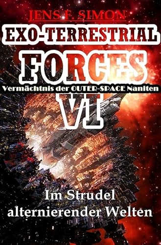 EXO-TERRESTRIAL-FORCES / Im Strudel alternierender Welten (EXO-TERRESTRIAL-FORCES 6): Vermächtnis der OUTER-SPACE Naniten von epubli