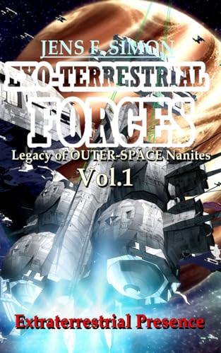 Extraterrestrial presence: Legacy of OUTER-SPACE nanites (EXO-TERRESTRIAL-FORCES, Band 1)