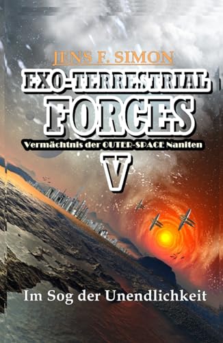 Im Sog der Unendlichkeit: Vermächtnis der OUTER-SPACE Naniten (EXO-TERRESTRIAL-FORCES, Band 5)