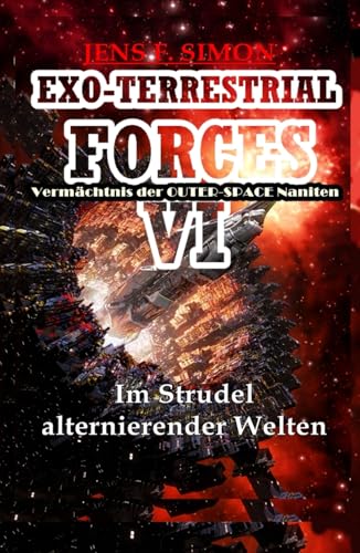 Im Strudel alternierender Welten: Vermächtnis der OUTER-SPACE Naniten (EXO-TERRESTRIAL-FORCES, Band 6) von S. Verlag JG