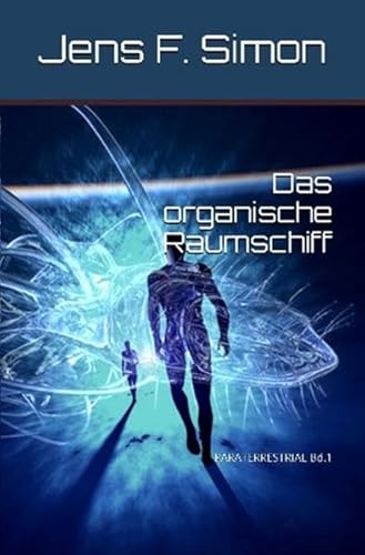 PARATERRESTRIAL: Das organische Raumschiff: PARATERRESTRIAL Bd.1 von epubli