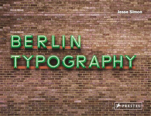 Berlin Typography [dt./engl.]: Ein visueller Streifzug durch die Stadt / A Visual Stroll Through the City. - [Straßenschilder, Ladenschilder & Schriftzüge]