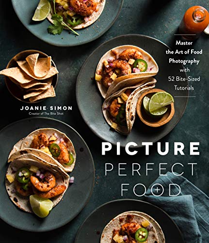 Picture Perfect Food: Master the Art of Food Photography With 52 Bite-Sized Tutorials von Page Street Publishing