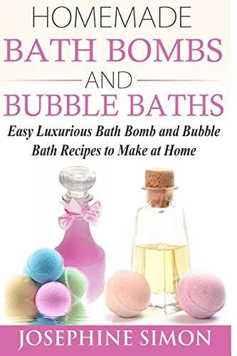 Homemade Bath Bombs and Bubble Baths: Easy Luxurious Bath Bomb and Bubble Bath Recipes to Make at Home von CREATESPACE