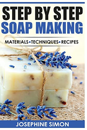 Step by Step Soap Making: Material - Techniques - Recipes (DIY Beauty Products) von CREATESPACE