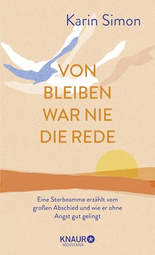 Von Bleiben war nie die Rede: Eine Sterbeamme erzählt vom großen Abschied und wie er ohne Angst gut gelingt von Knaur MensSana HC