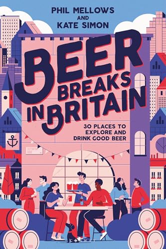 Beer Breaks in Britain: 30 places to explore and drink good beer von Conway