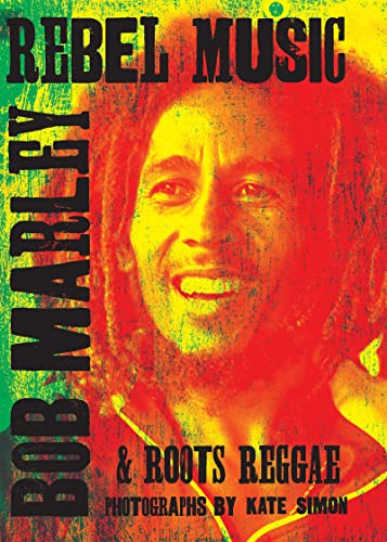 Rebel Music: Bob Marley & Roots Reggae von Genesis Publications