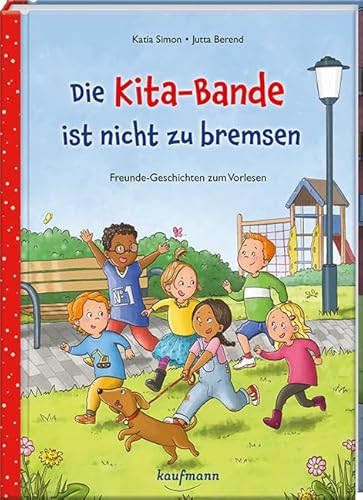 Die Kita-Bande ist nicht zu bremsen: Freunde-Geschichten zum Vorlesen Die Kita-Bande ist nicht zu bremsen: Freunde-Geschichten zum Vorlesen