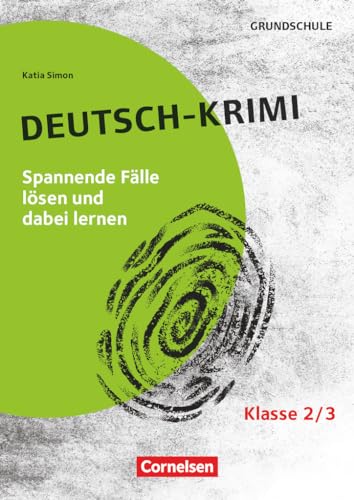 Lernkrimis für die Grundschule - Deutsch - Klasse 2/3: Deutsch-Krimi - Spannenden Fälle lösen und dabei lernen - Kopiervorlagen von Cornelsen Pädagogik