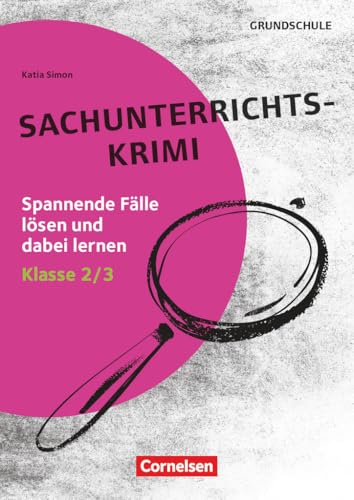 Lernkrimis für die Grundschule - Sachunterricht - Klasse 2/3: Sachunterricht-Krimi - Spannende Fälle lösen und dabei lernen - Kopiervorlagen Lernkrimis für die Grundschule - Sachunterricht - Klasse 2/3: Sachunterricht-Krimi - Spannende Fälle lösen und dabei lernen - Kopiervorlagen von Cornelsen Pädagogik