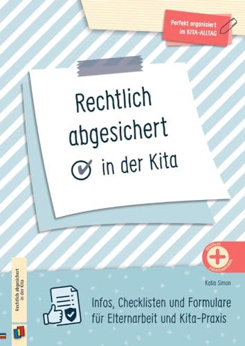 Rechtlich abgesichert in der Kita: Infos, Checklisten und Formulare für Elternarbeit und Kita-Praxis - vollständig überarbeitete und aktualisierte Neuauflage (Perfekt organisiert im Kita-Alltag)