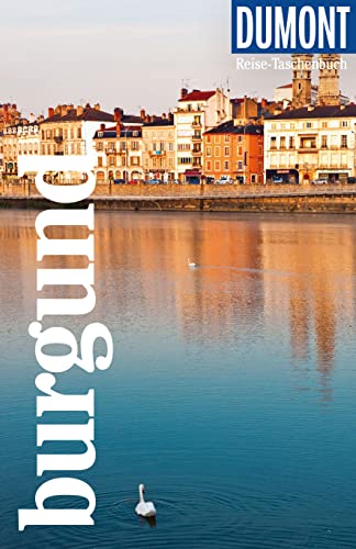 DuMont Reise-Taschenbuch Reiseführer Burgund: Reiseführer plus Reisekarte. Mit individuellen Autorentipps und vielen Touren.