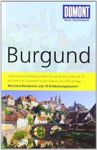 DuMont Reise-Taschenbuch Reiseführer Burgund: Mit Extra-Reisekarte. Mit 10 Entdeckungstouren