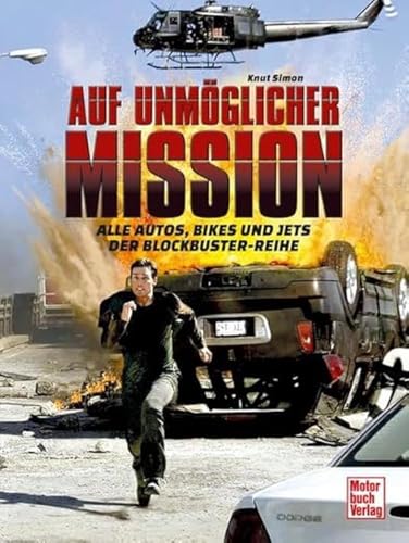 Auf unmöglicher Mission: Alle Autos, Bikes und Jets der Blockbuster-Reihe von Motorbuch Verlag