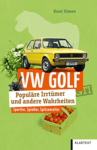 VW Golf: Populäre Irrtümer und andere Wahrheiten (Irrtümer und Wahrheiten) von KLARTEXT