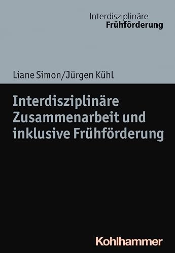 Interdisziplinäre Zusammenarbeit und inklusive Frühförderung (Interdisziplinäre Frühförderung, 10, Band 10) von Kohlhammer W.