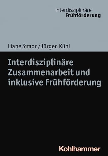 Interdisziplinäre Zusammenarbeit und inklusive Frühförderung (Interdisziplinäre Frühförderung, 10, Band 10)
