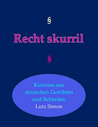 Recht-skurril: Kurioses aus deutschen Gerichten und Behörden
