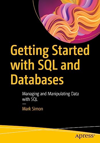 Getting Started with SQL and Databases: Managing and Manipulating Data with SQL von Apress