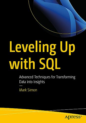 Leveling Up with SQL: Advanced Techniques for Transforming Data into Insights von Apress